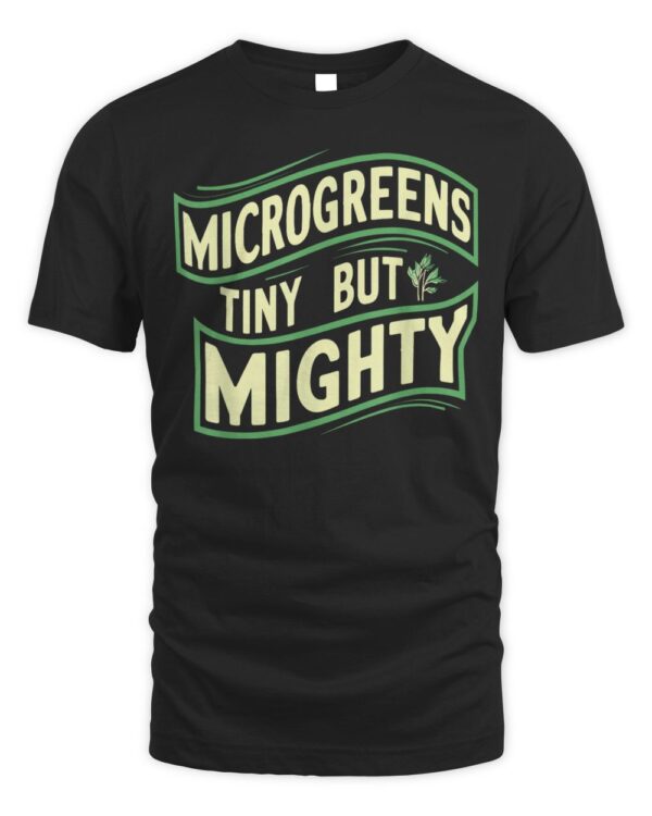 Microgreens Tiny But Mighty Vegan Gardening Sprouts T-Shirt