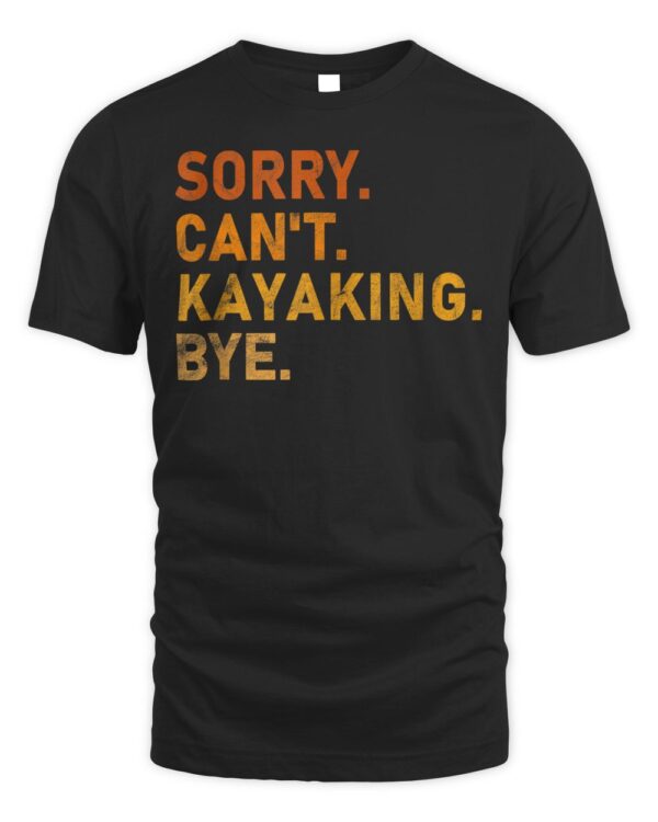 Sorry Can’t Kayaking Bye Youth Boys Adult Kayaking Stuff T-Shirt