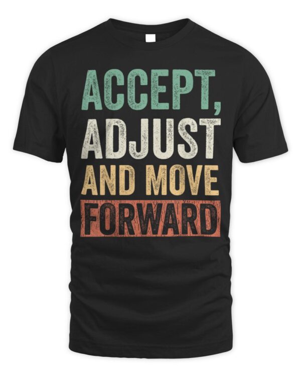 Accept Adjust And Move Forward TShirt