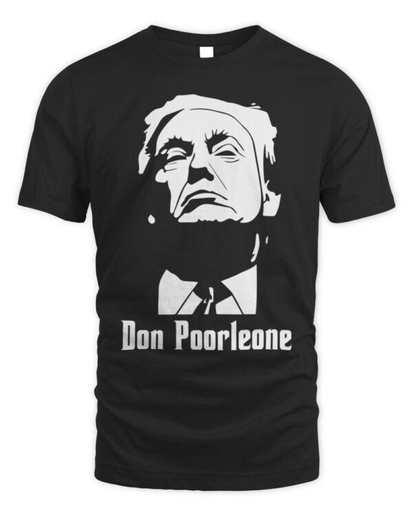 Don Poorleone #DonPoorleone Trump Funny T-Shirt