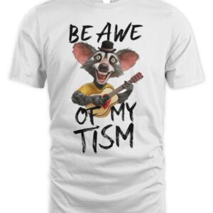 Be In Awe Of My Tism T-Shirt
