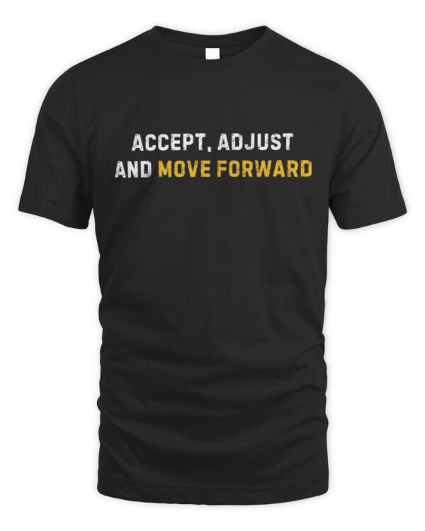 Accept Adjust And Move Forward T-Shirt