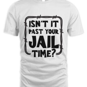 Isn’t It Past Your Jail Time? Funny Sarcastic Quote Tank Top