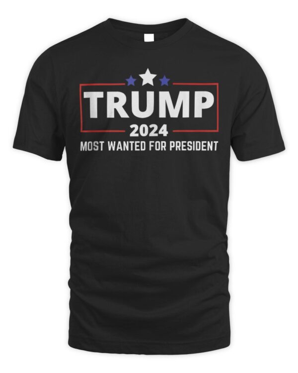 Donald Trump Most Wanted For President 2024 Election T-Shirt