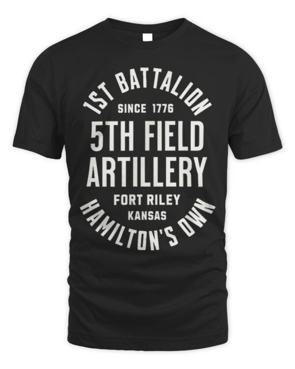 1st Battalion 5th Field Artillery Hamilton’s Own Since 1776 T-Shirt