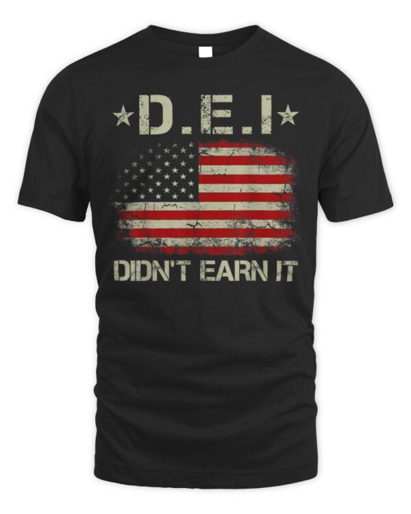 DEI Didn’t Earn It Funny Humor T-Shirt