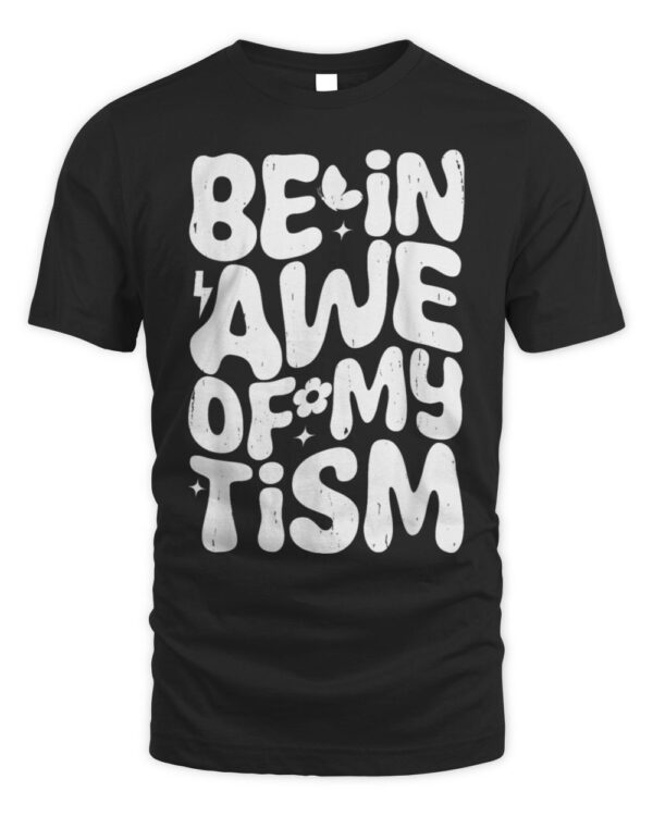 Fun Be In Awe Of My ‘Tism T-Shirt