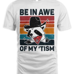 Be In Awe Of My ‘Tism, Funny Raccoon and quote men woman T-Shirt