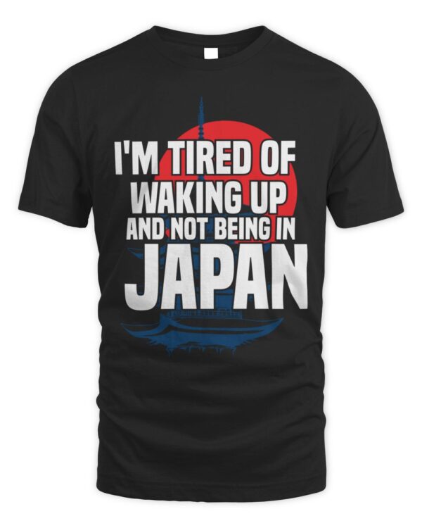I’m Tired of Waking Up and Not Being in Japan (on back) T-Shirt