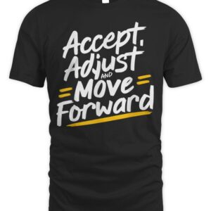 Accept Adjust And Move Forward T-Shirts