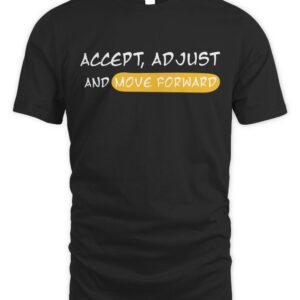 Accept Adjust And Move Forward T-Shirt