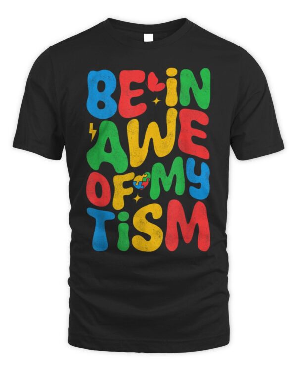 Be In Awe Of My ‘Tism Funny Autism Awareness T-Shirt