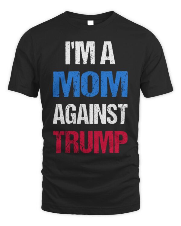 I’m A Mom Against Trump Democrat 2024 Elections Anti-Trump T-Shirt