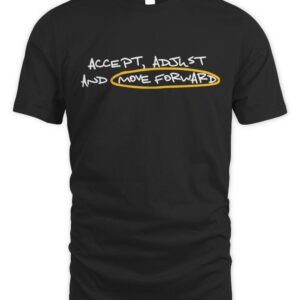 Accept Adjust And Move Forward Shirt
