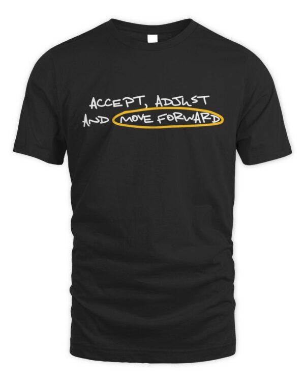 Accept Adjust And Move Forward T-Shirts