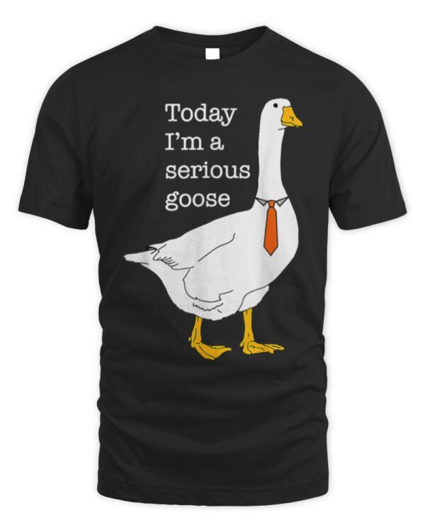 Today I’m A Serious Goose Silly Goose Cute Funny T-Shirt
