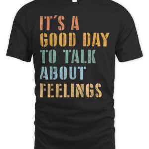 Its A Good Day to Talk About Feelings Mental Health Awarenes T-Shirt