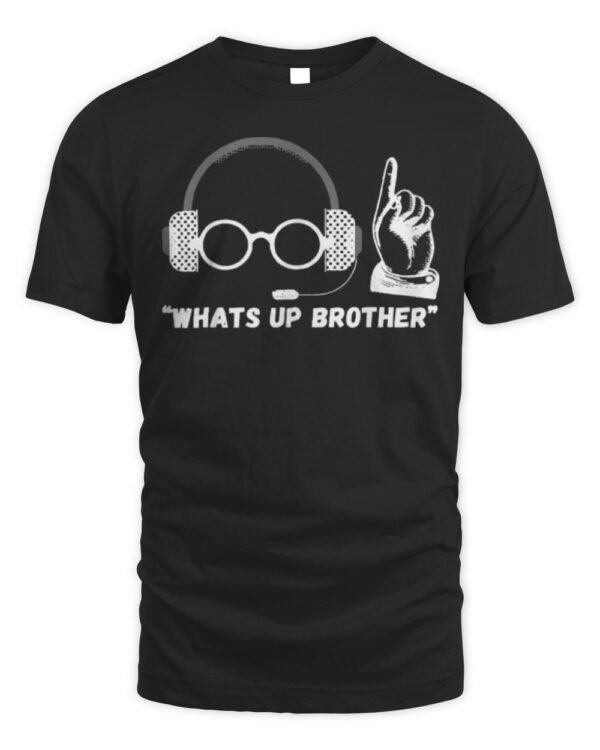 Funny Sketch streamer whats up brother T-Shirt