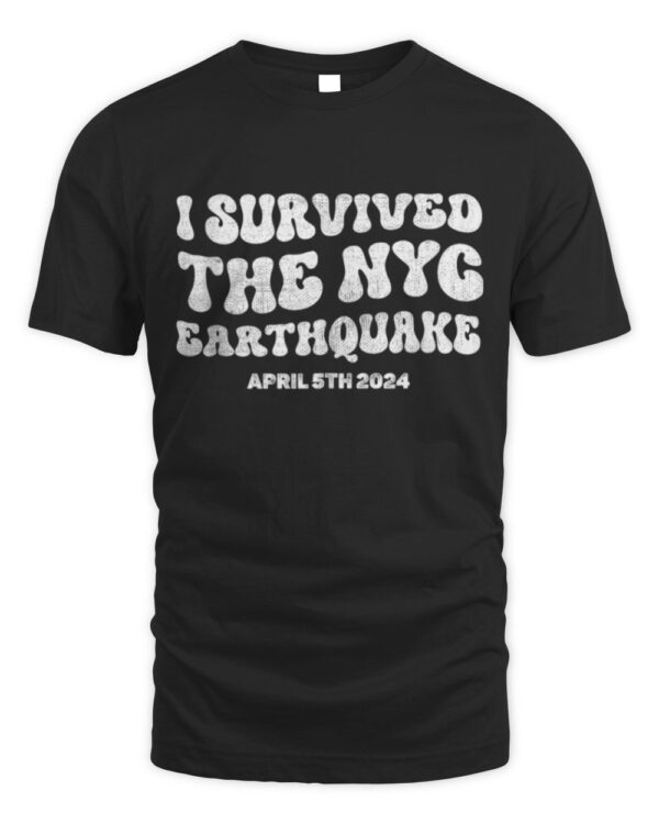 I Survived the NYC Earthquake April 5th 2024 shirt