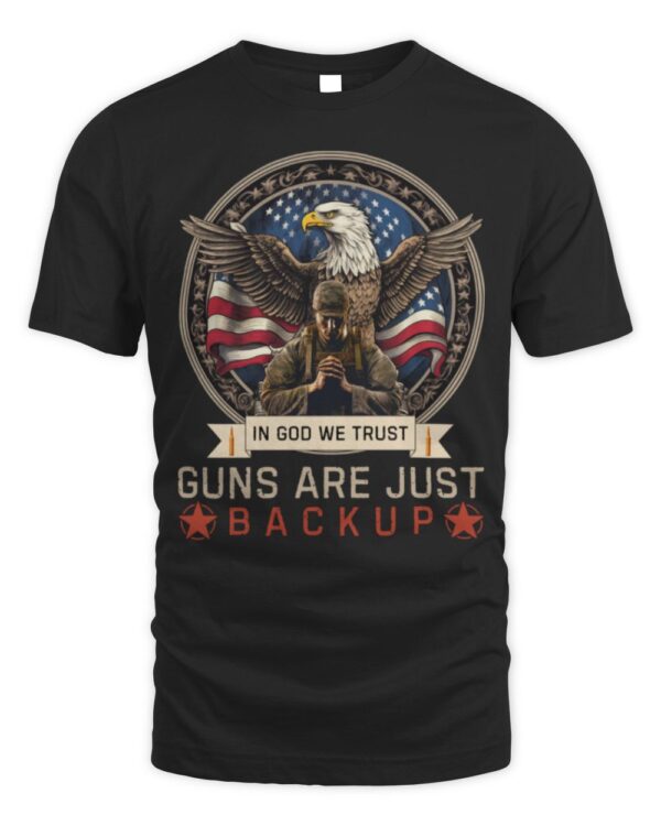 In Good We Trust Guns Are Just Backup Usa Flag Veterans T-Shirt