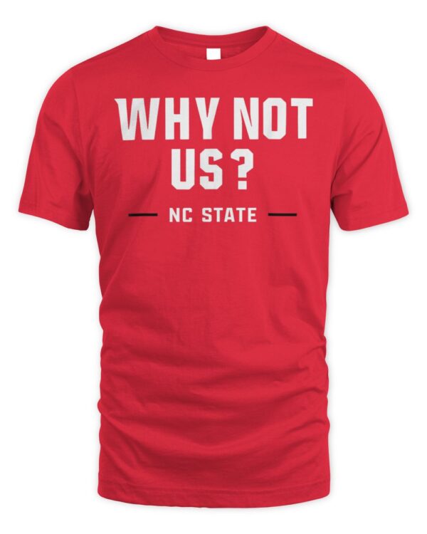 Why Not Us NC State shirt