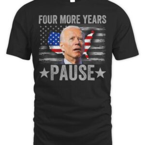 Funny Biden Shirt Four More Years Pause T-Shirt