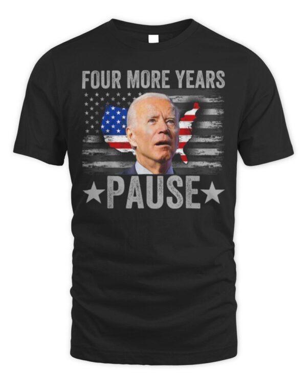 Funny Biden Shirt Four More Years Pause T-Shirt