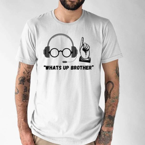 Sketch Streamer What’s Up Brother Shirt