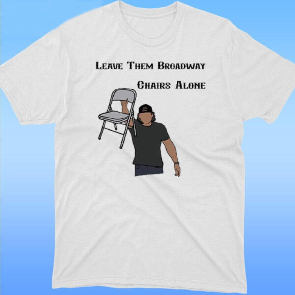 Morgan Wallen Chair Leave Them Broadway Chairs Alone T-Shirt