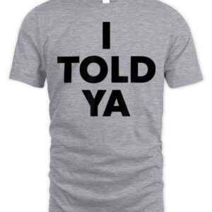 I TOLD YA – Zendaya I Told Ya T-Shirt