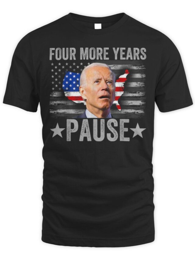 Biden Shirt Four More Years Pause T-Shirt