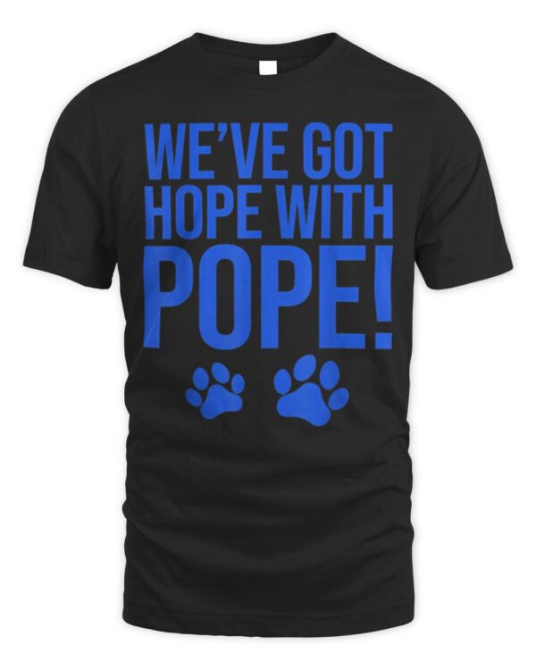 We’ve Got Hope With The Pope Paw Dog Lover T-Shirt