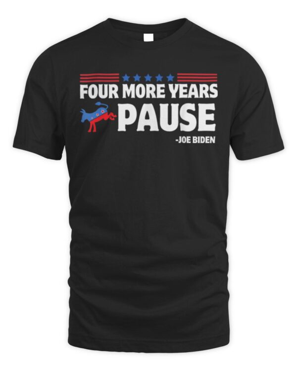 Four More Years Pause Joe Biden Funny Biden Saying Donkey T-Shirt