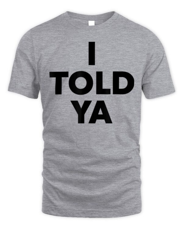 I TOLD YA – Zendaya I Told Ya T-Shirt