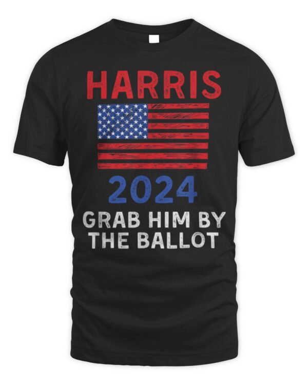 Kamala Harris For President 2024 Grab Him By The Ballot T-Shirt