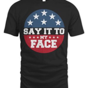 Say It To My Face Kamala Harris President  T-Shirt