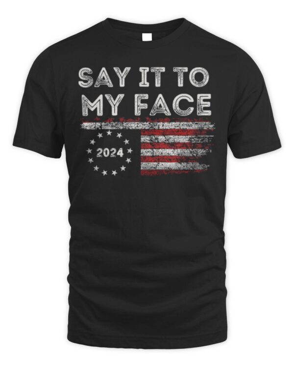 Say-It-To-My-Face T-Shirts