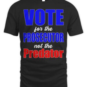 Vote for the Prosecutor not the Predator T-Shirt