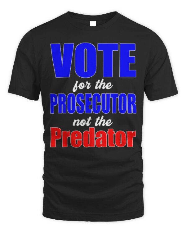 Vote for the Prosecutor not the Predator T-Shirt