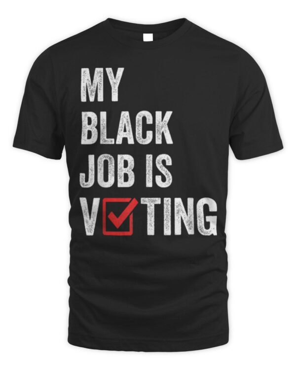 Voting Is My Black Job Election 2024 T-Shirt